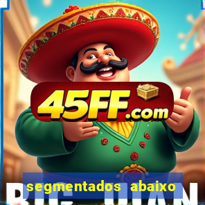 segmentados abaixo do normal